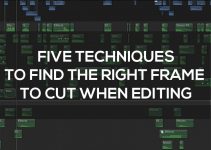 Use These Five Techniques to Find the Right Frame to Cut When Editing