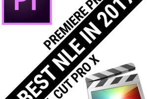 Adobe Premiere Pro CC vs Final Cut Pro X: Which NLE Should You Opt For in 2017?