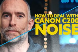 How to Deal with Canon C200 Noise