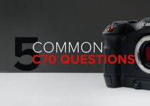 5 Things You All Wanted to Know About the Canon C70