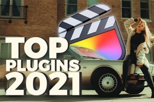 Five Must-Have Plugins for FCP X in 2021