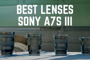 Best Lenses for the Sony a7S III