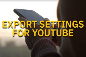 Best Video Export Settings for YouTube in Premiere Pro 2021