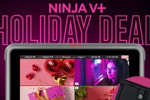 Save $699 with the Latest Atomos Ninja V+ Holiday Promotions