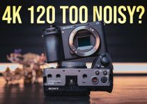 How to Fix Noise When Shooting 4K 120p on the Sony a6700 and FX30